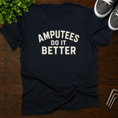 Amputees do it better T-Shirt