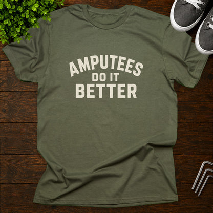 Amputees do it better T-Shirt