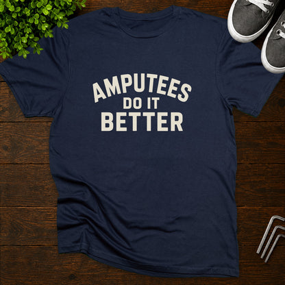 Amputees do it better T-Shirt