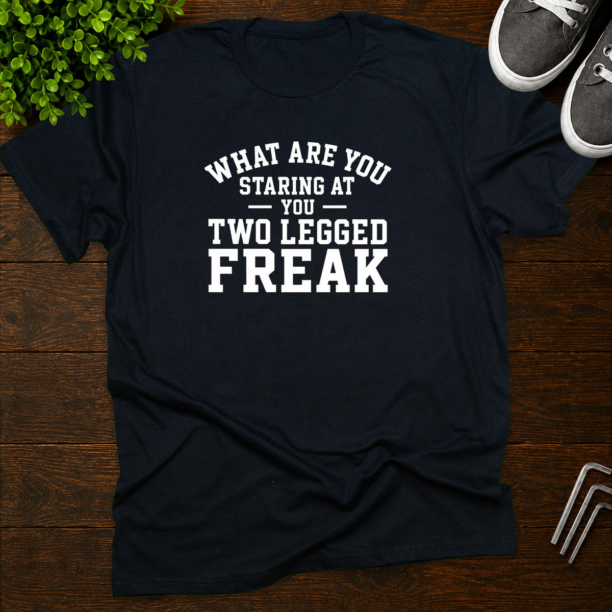 What are you staring at you two legged freak T-Shirt