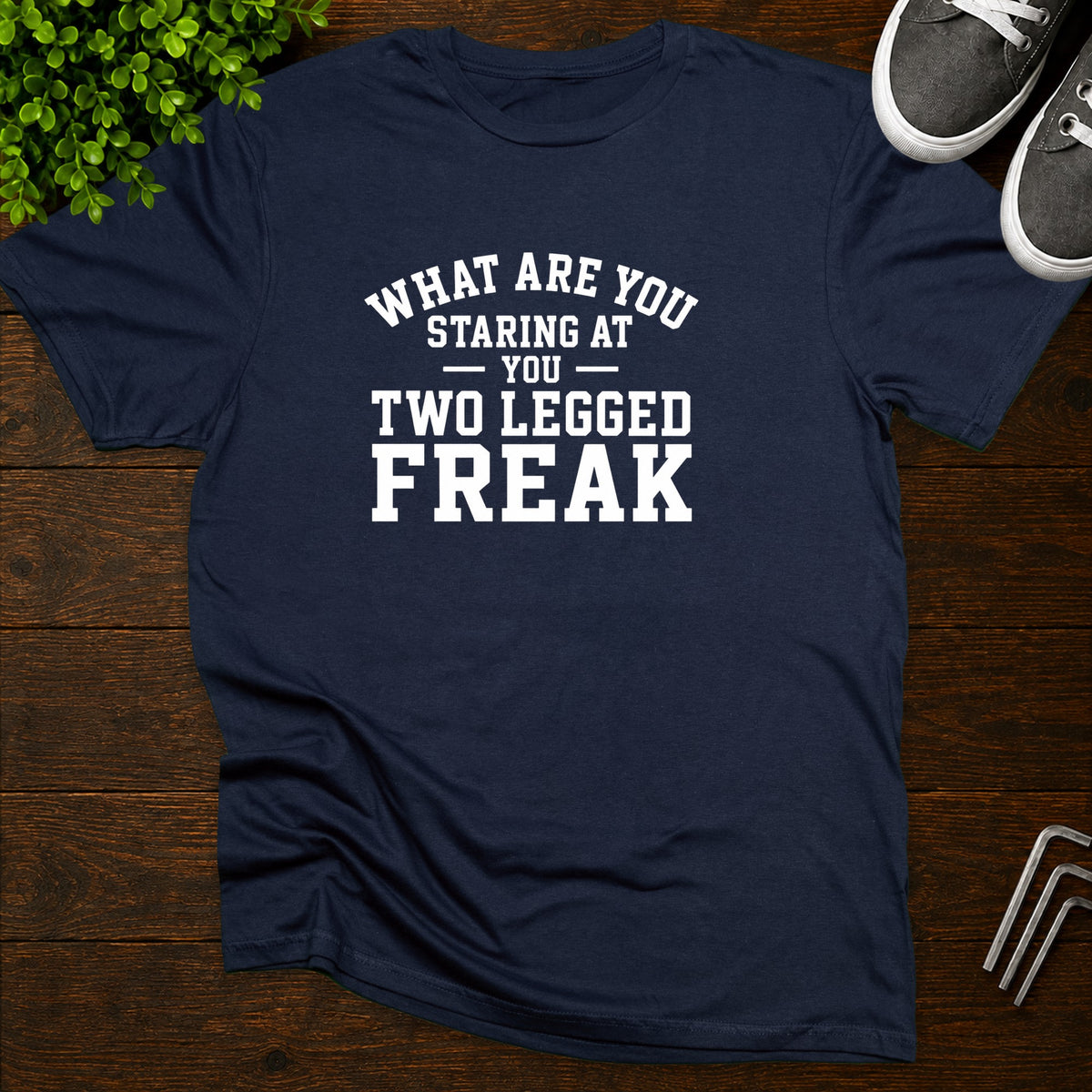 What are you staring at you two legged freak T-Shirt