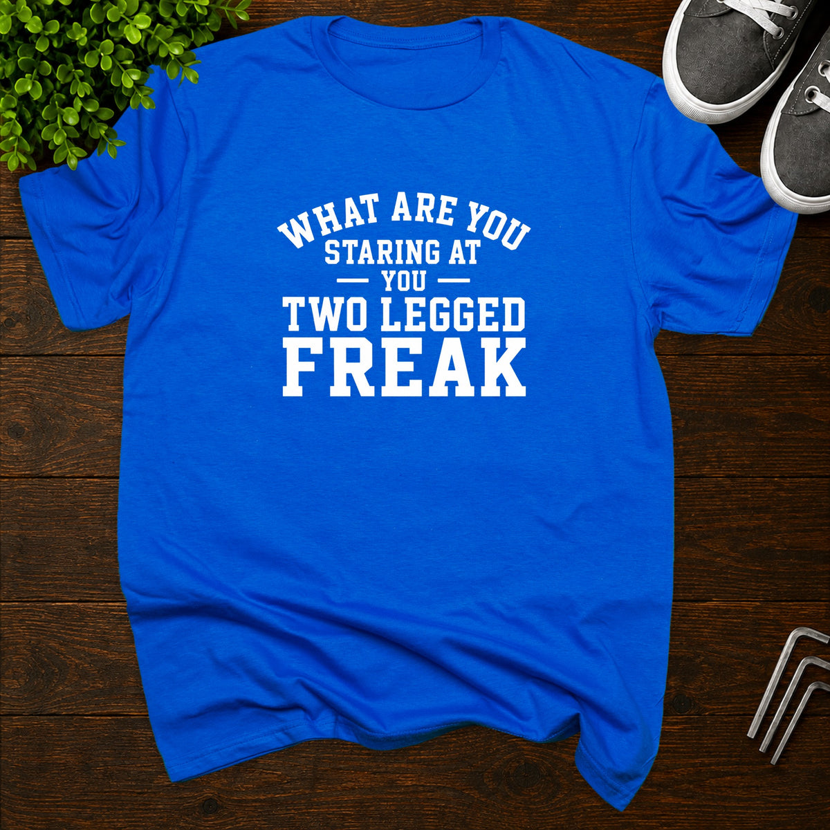 What are you staring at you two legged freak T-Shirt