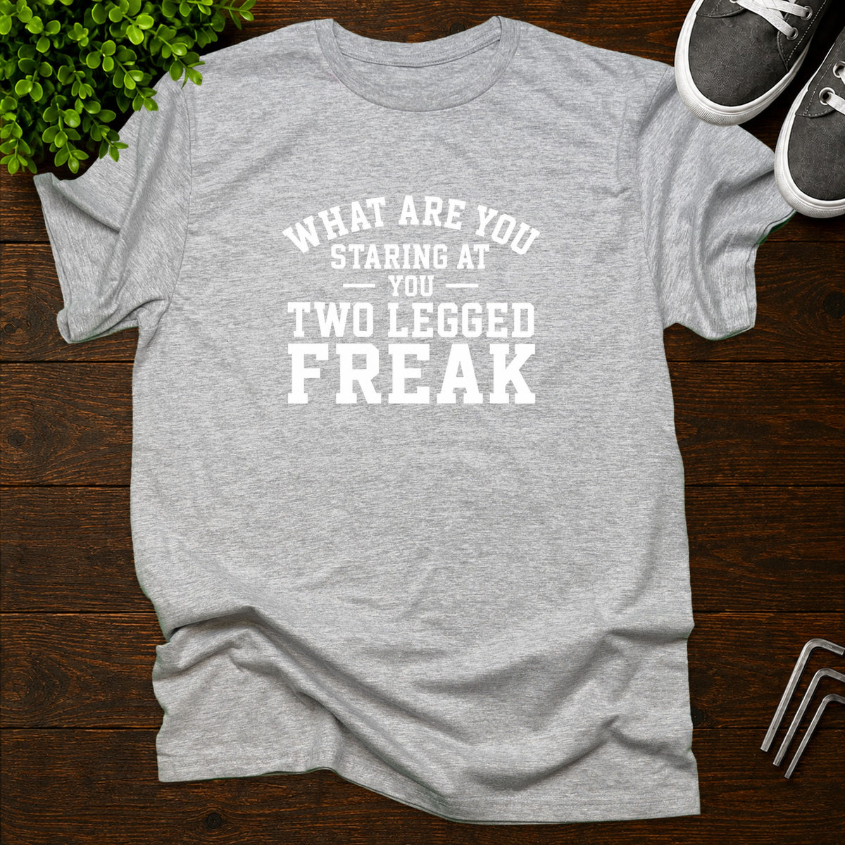 What are you staring at you two legged freak T-Shirt